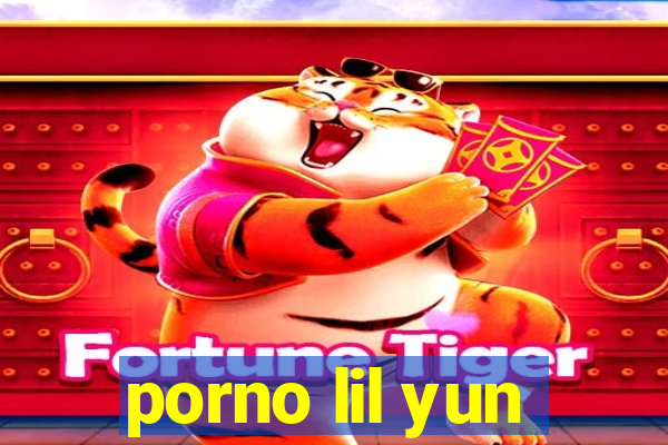 porno lil yun